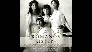 Romanov Sisters: The Lost Lives of the Daughters of Nicholas and Alexandra - Helen Rappaport