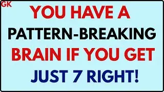 YOU HAVE A PATTERN-BREAKING BRAIN IF YOU GET JUST 7 RIGHT!