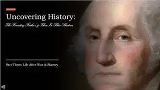 Uncovering History: Life After War & Slavery (part 3)