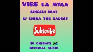 VIBE LA MTAA SINGELI BEAT BY DJ CHIBA THE BADEST OFFICIAL AUDIO