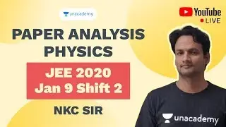 JEE 2020 Mains Paper Analysis (January 9 - Shift 2) | Physics | NKCSir | Unacademy Accelerate