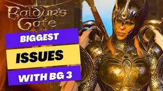 The biggest issues with Baldur Gate's 3 after 220 hours of play!