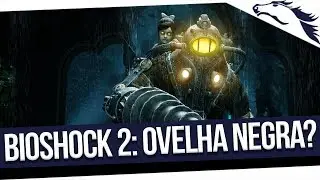 BIOSHOCK 2: OVELHA NEGRA DA FRANQUIA?