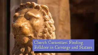 Church Curiosities: Finding Folklore in Carvings and Statues