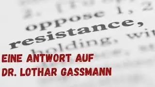 Widerstand? Eine Antwort auf Dr. Lothar Gassmann.