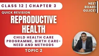 CHILD HEALTH CARE PROGRAMME, BIRTH CARE-NEED AND METHODS | Reproductive health | 12th Biology 