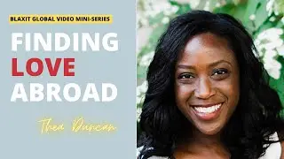 Finding Love Abroad: Thea Duncan | Black Women Dating Abroad