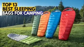 Top 13 Ultimate Sleeping Bags For Camping Adventures And Backpacking