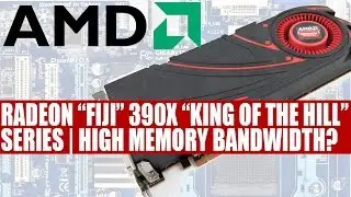 AMD Radeon Fiji R9 390X &ldquo;King of the Hill&rdquo; Series | High Memory Bandwidth & 300W ?