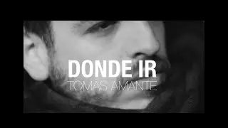 Tom&aacute;s Amante - Donde ir (Video oficial)