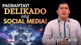 PAGBANTAY! DELIKADO ang SOCIAL MEDIA! - Pastor Jim Cancho