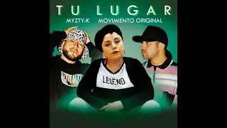 MYZTY-K - TU LUGAR  FT   @movimient0riginal