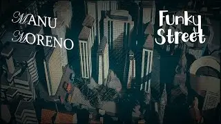 Manu Moreno - Funky Street (Official Video)