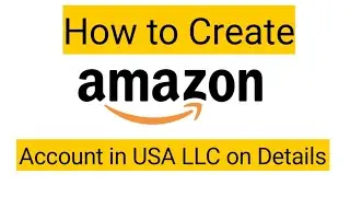 How to Create Amazon Seller Account in USA on LLC Base | Amazon Seller Central | E-commerce with Me