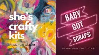 She&rsquo;s Crafty Kits | Baby Got Scraps | Видео подготовки к выходу (четвертое)