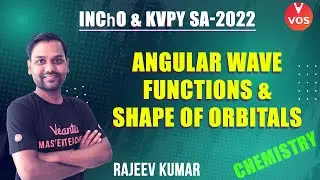 ANGULAR WAVE FUNCTIONS & SHAPE OF ORBITALS  | KVPY SA-2022 & INChO | Rajeev Kumar | VOS