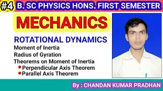 ROTATIONAL DYNAMICS: Moment of Inertia, Radius of Gyration, Theorems on moment of inertia