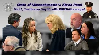 Karen Read Trial 1; Day 10 recap with SIDEBAHS!