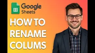 How To Rename Colums In Google Sheets [Easiest Way]