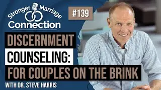 Discernment Counseling: For Couples On The Brink of Divorce | Steve Harris | #139