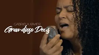 Gabriela Xavier | Grandioso Deus [Cover Augusto Carvalho]