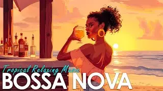 Bossa Nova & Ocean Breeze ~ Chill Brazilian Sounds for Peaceful Days