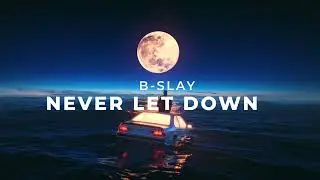 B-Slay - Never Let Down (lyrics)
