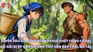XUYÊN VÀO GIA ĐÌNH ĐÒI NỢ THUÊ KHÉT TIẾNG THỜI CỔ ĐẠI CÔ GÁI BỊ ÉP GẢ CHO ANH THỢ SĂN ĐẸP TRAI  #1