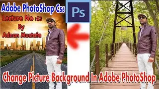 How To Change Background in Adobe Photoshop CS6|| Easy Way To Remove Background || Adnan Mustafa