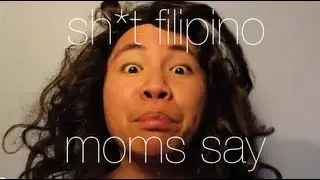 Shit Filipino Moms Say (Parody of Shit Girls Say) ORIGINAL