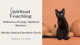 The Energy of Halloween: Spiritual Wisdom with Ahtziry Garcia | Seekers Circle
