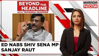 ED Questions Sena MP Sanjay Raut In Money Laundering Case, BJP's  Two Day Meet | Beyond The Headline