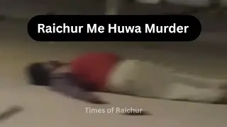 Raichur Me Huwa Murder | Times of Raichur
