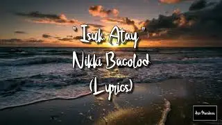 Isuk Atay - Nikki Bacolod (Lyrics)