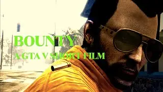 BOUNTY: A GTA V Short Film