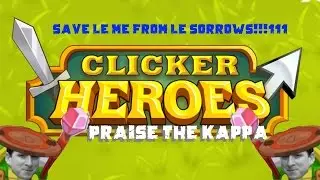 Clicker Heroes #2: Save le me from le sorrows!!!111
