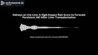 Kidneys on the Line: A High-Impact Risk Score to Forecast Persistent AKI After Liver Transplantation