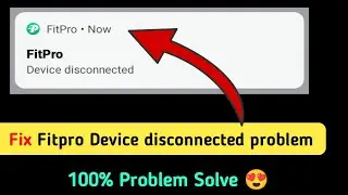 Fix Fitpro device disconnected problem | fitpro app connecting problem