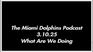 The Miami Dolphins Podcast 3.10.25