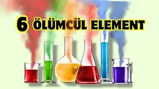 Bu Elementlerden Uzak Durun. En Tehlikeli ve Ölümcül 6 Element