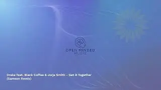 Drake feat. Black Coffee & Jorja Smith - Get It Together (Samson Afro House Remix)