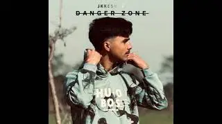 DANGER ZONE / JKKESHAV / Official Audio 