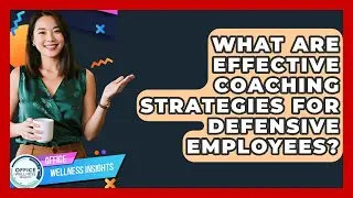 What Are Effective Coaching Strategies For Defensive Employees? - Office Wellness Insights