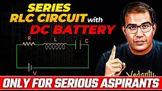 JEE Advanced | Series RLC Circuit with DC Battery | Vinay Shur Sir