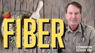 FIBER I The Common Sense MD I Dr. Tom Rogers