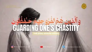 The Ideal Muslim Eps-4 | Guarding One’s Chastity