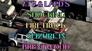 ATF & LAPD'S SHOCKING FIRESTRUCK SEIZURE IN BRENTWOOD