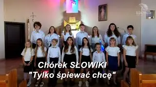 Tylko śpiewać chcę - Chórek SŁOWIKI