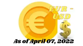 April 07, 2022 - EUR to USD Foreign Exchange Update | FOREX | Euro | US dollar | Europe