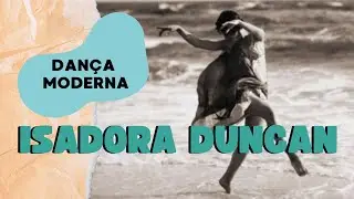 ISADORA DUNCAN I o que &eacute; dan&ccedil;a moderna?